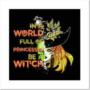 In A World Full Of Princesses Be A Witch Posters and Art